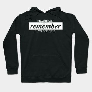 trashcan remember a trashcan Hoodie